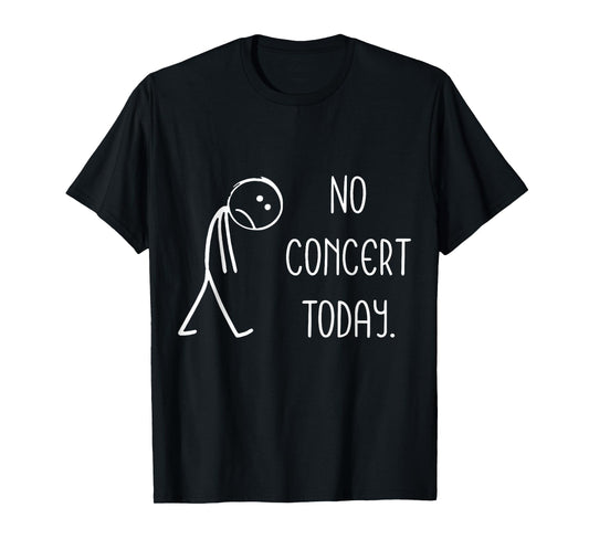 Music Concert Lovers - No Concert Today T-Shirt