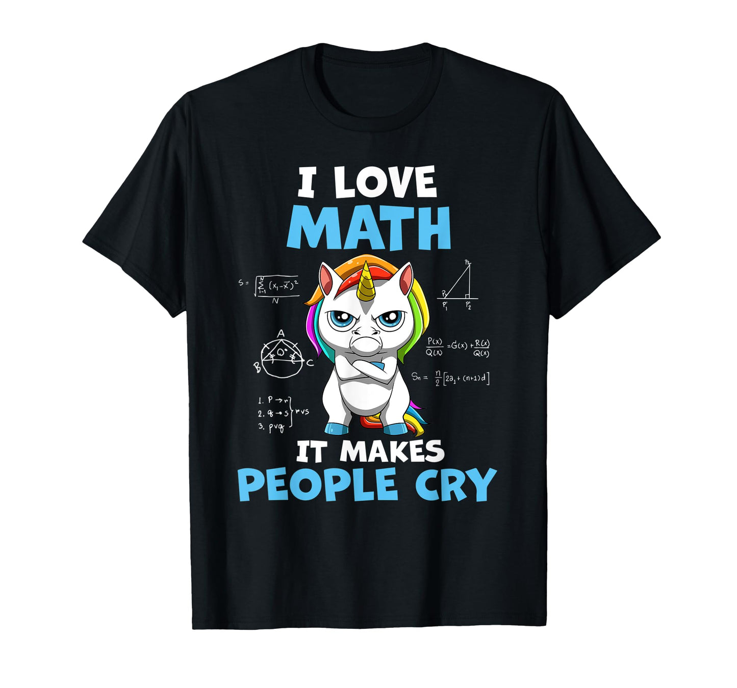 I Love Math It Makes People Cry Funny Math Teacher T-Shirt for Men Women Kids