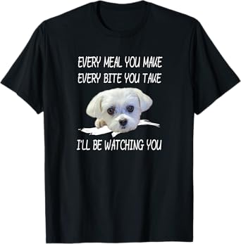 Funny Maltese Dog Watching Owner Quote Puppy Mom Dad Design Men Women Girls Kids T-Shirt