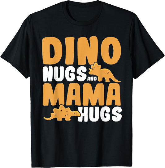 Dino Nuggs And Mama Hugs - Chicken Dino Nugget T-Shirt