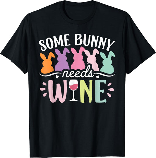 Some Bunny Needs Wine Funny Wine Drinking Bunny Easter Day T-Shirt