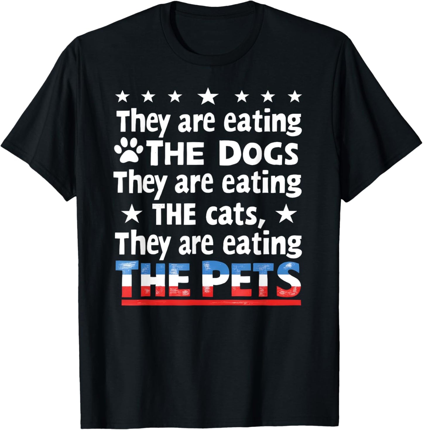They are eating The dogs The cats The Pets Funny Trump T-Shirt