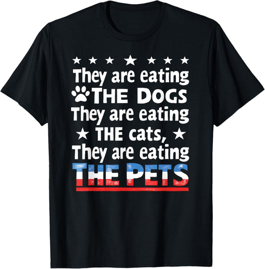 They are eating The dogs The cats The Pets Funny Trump T-Shirt