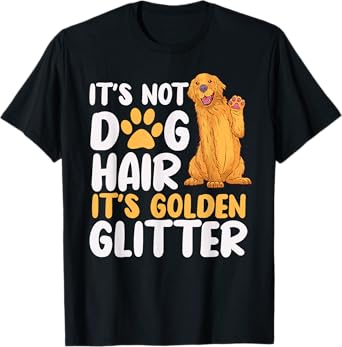 It's Not Dog Hair It's Golden Glitter Retriever Dog Owner Men Women Girls Kids T-Shirt