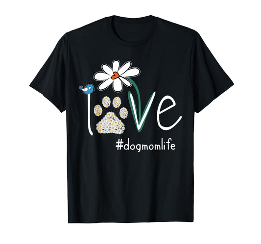 Love Dog Mom Life Daisy Bird Cute Mother's Day Gift for Wife T-Shirt