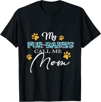 My Fur-Babies Call Me Mom Dog Cat Lover Mothers Day Men Women T-Shirt