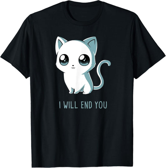I Will End You Funny Cat Kitten For Men Women Kids T-Shirt