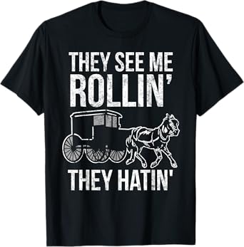 They See Me Rollin They Hatin - Funny Amish shirt T-Shirt