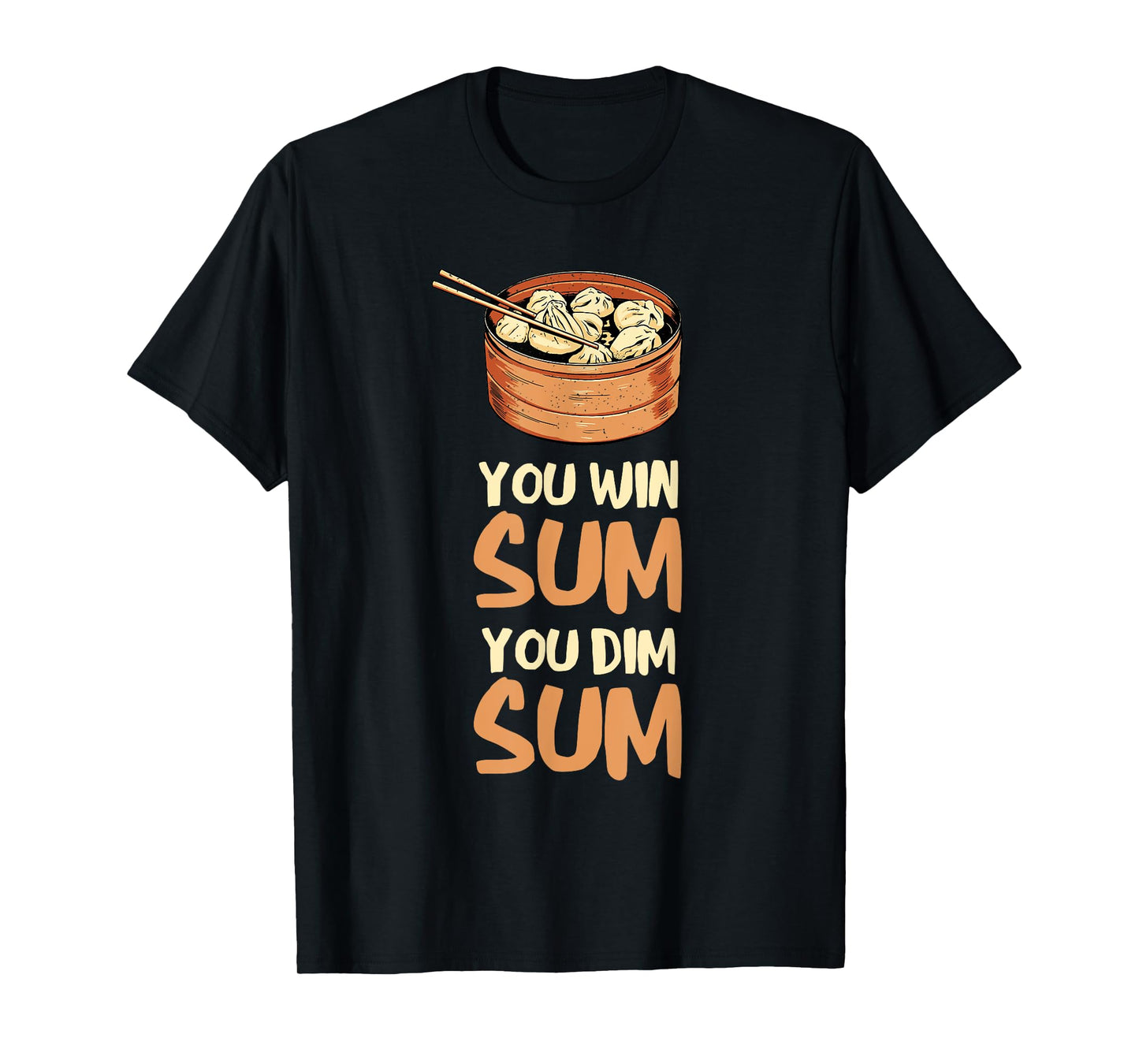 Dim Sum You Win Sum Asian Food Foodie Dumpling Lover T-Shirt