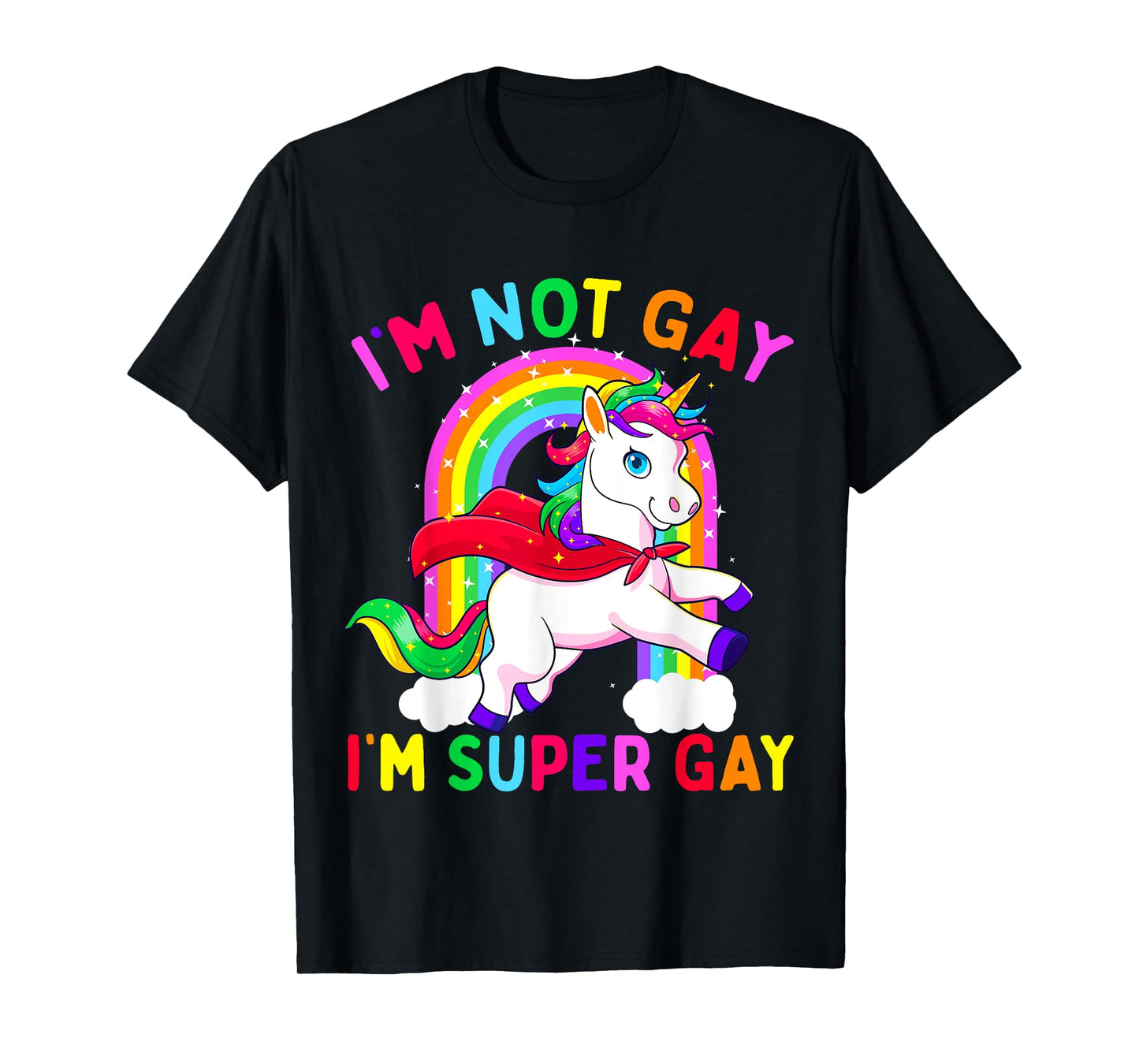 I'm Not Gay I'm Super Gay Unicorn LGBT Pride Flag Rainbow T-Shirt