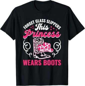 Forget Glass Slippers This Princess Wears Boots Cowgirl T-Shirt