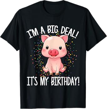 I'm A Big Deal It's My Birthday Funny Birthday with Pig T-Shirt