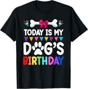 Today Is My Dog's Birthday Funny Dog Lover Dog Mom Dad T-Shirt