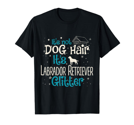 It's Not Dog Hair It's Labrador Retriever Glitter Men Women Kids T-Shirt