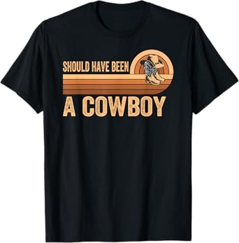 Should Have Been A Cowboy Western Rodeo Horse Riding Print T-Shirt