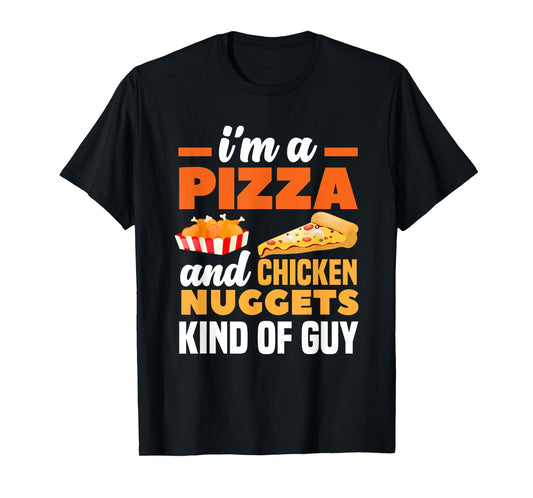 I'm A Pizza And Chicken Nuggets Kind Of Guy Funny Pizza T-Shirt