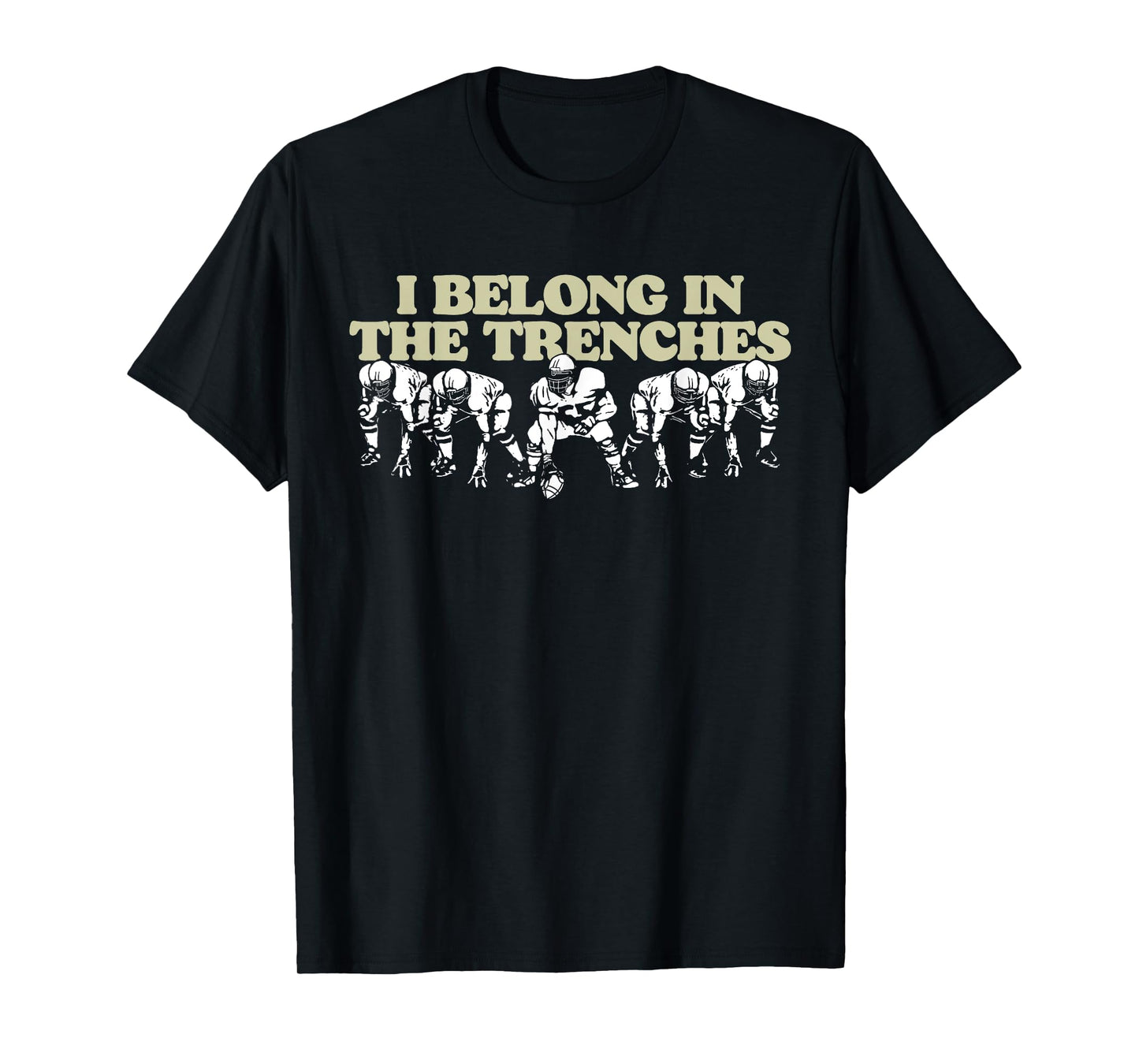 I Belong In The Trenches Offensive Line Football Funny T-Shirt