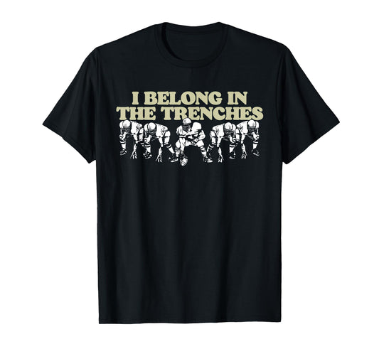 I Belong In The Trenches Offensive Line Football Funny T-Shirt