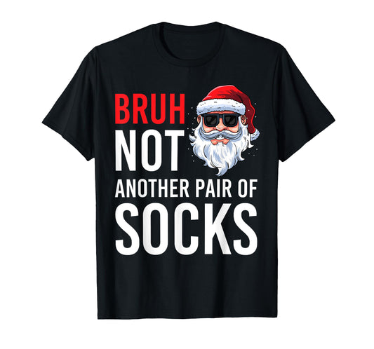 Bruh Not Another Pair Of Socks Meme Funny Saying Christmas T-Shirt