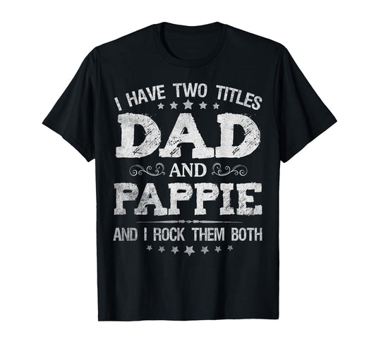 I Have Two Titles Dad And Pappie Funny Father's Day Gift T-Shirt