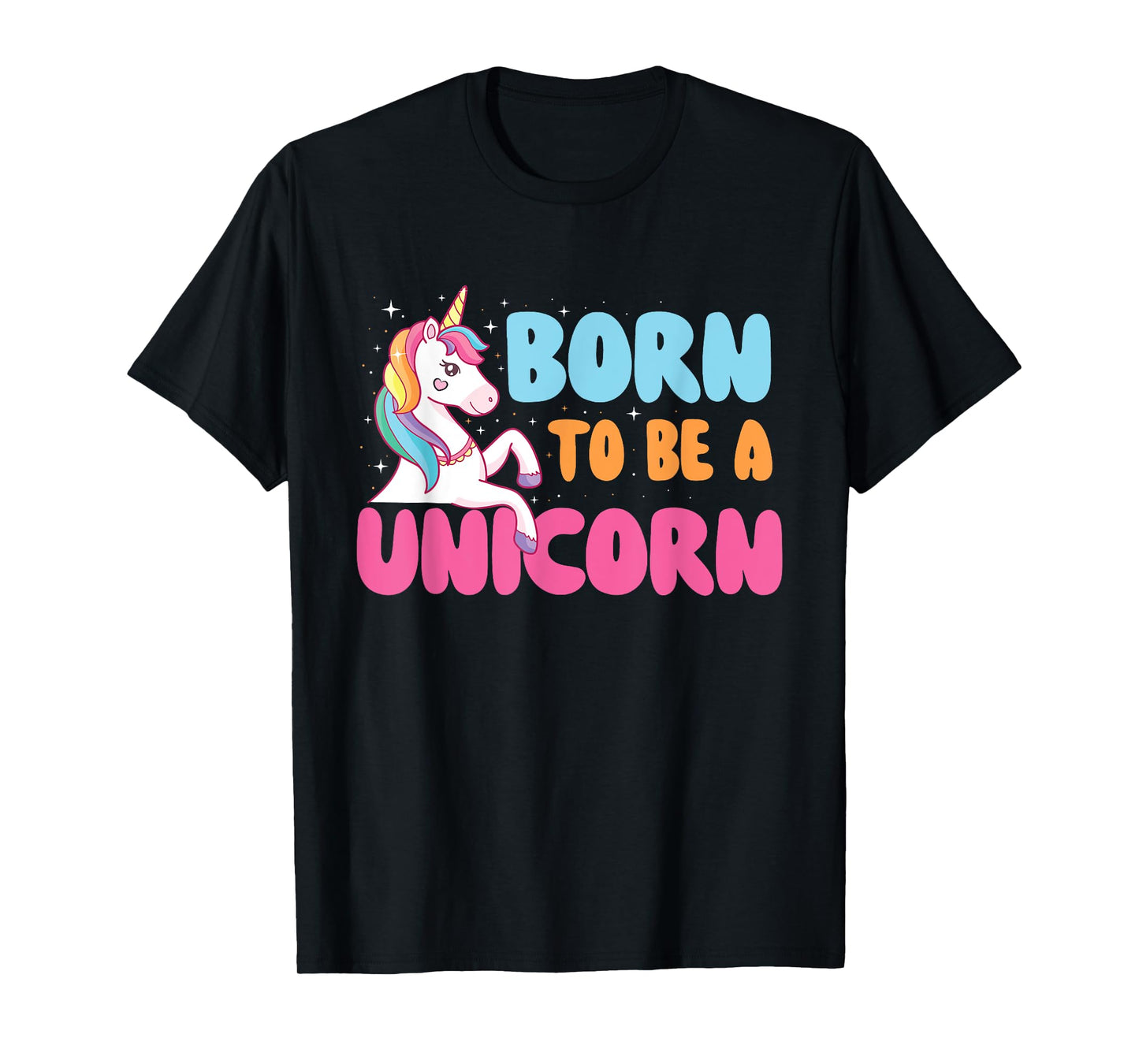Born To Be A Unicorn - Mystical Creature Rainbow Unicorn T-Shirt