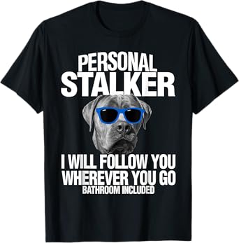 Cane Corso Dog Personal Stalker I Will Follow You T-Shirt