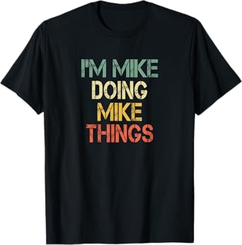 I'm Mike Doing Mike Things Funny Christmas Birthday Mike T-Shirt