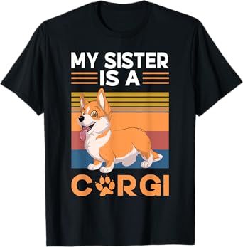 My Sister is a Corgi T-Shirt