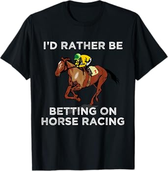 Id Rather Be Betting On Horses Horse Racing Betting Gift T-Shirt