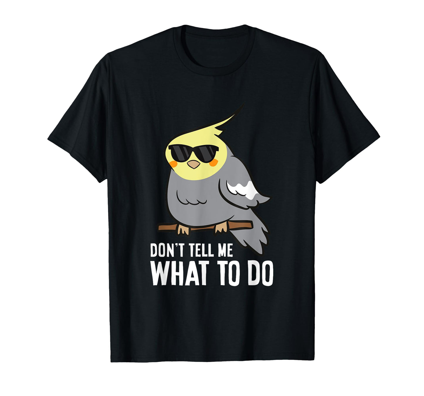 Don't Tell Me What To Do Funny Cockatiel Parrot T-Shirt