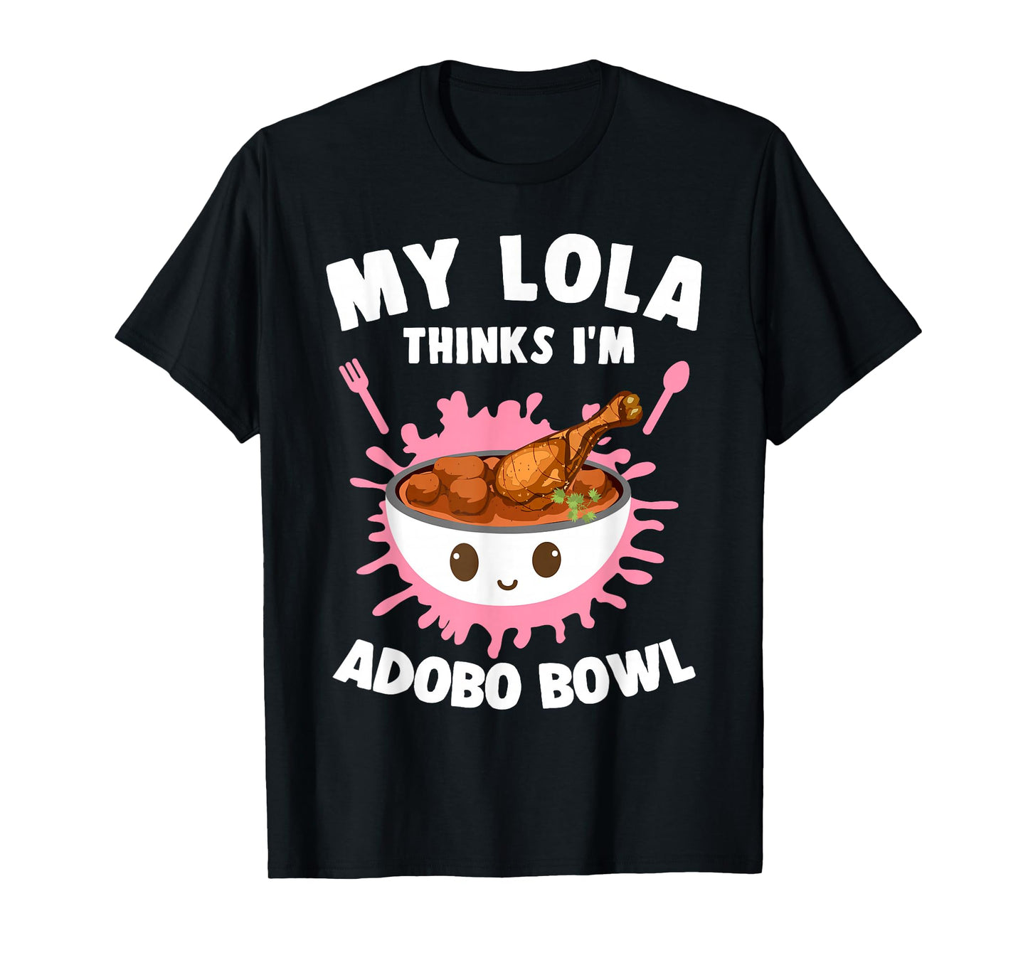 My Lola Thinks I'm Adobo Bowl Filipino Food Lover Filipina T-Shirt