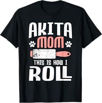 Akita Mom This Is How I Roll - Dog Trainer Pet Owner Breeder T-Shirt