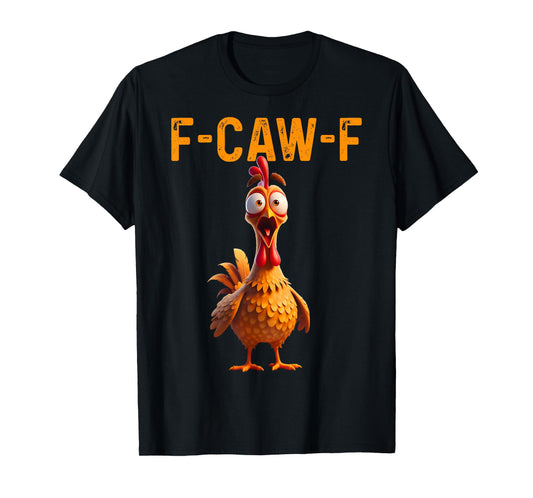 Funny F Caw F Chicken Rooster Cawing F-Caw-F Saying Pun T-Shirt