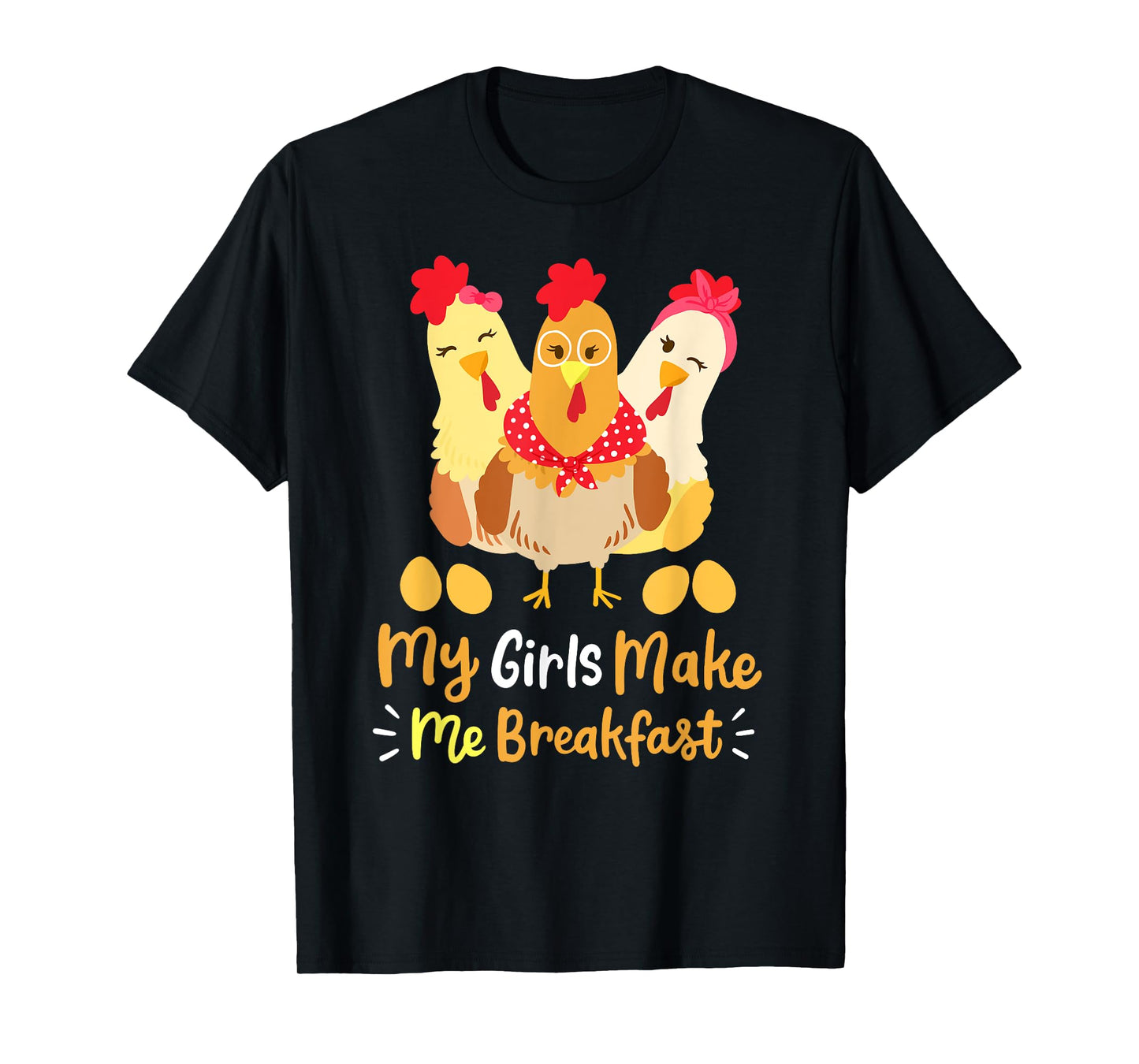 Chickens Funny Chicken Farmer My Girls Make Me Breakfast T-Shirt
