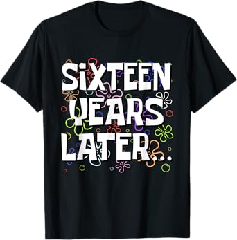 Sixteen Years Later Funny Meme 16 Year Old 16th Birthday T-Shirt