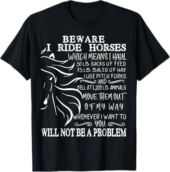 Beware I Ride Horses You Will Not Be A Problem, Funny Horse T-Shirt