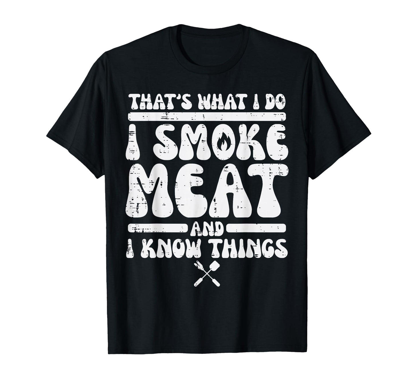 I Grill Meat And Know Things Bbq Barbecue Grilling Men Women T-Shirt