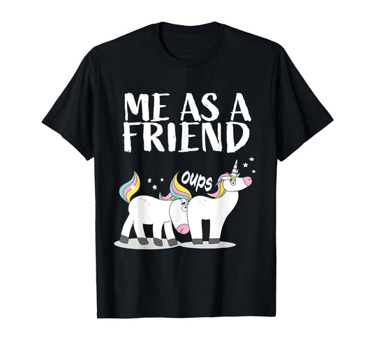 Me as Friend funny Unicorn Dirty Joke for Best Friends T-Shirt