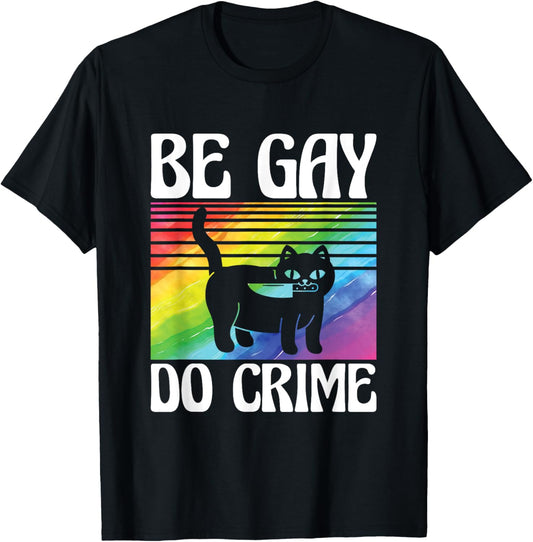 LGBT Ally Cat Pride Rainbow Kitten Funny Be Gay Do Crime T-Shirt