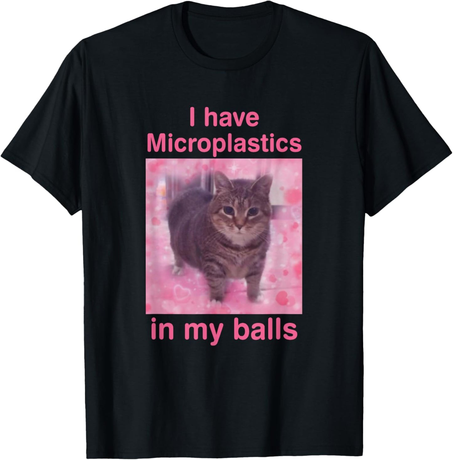 I Have Microplastics in my Balls Funny Cat Meme T-Shirt