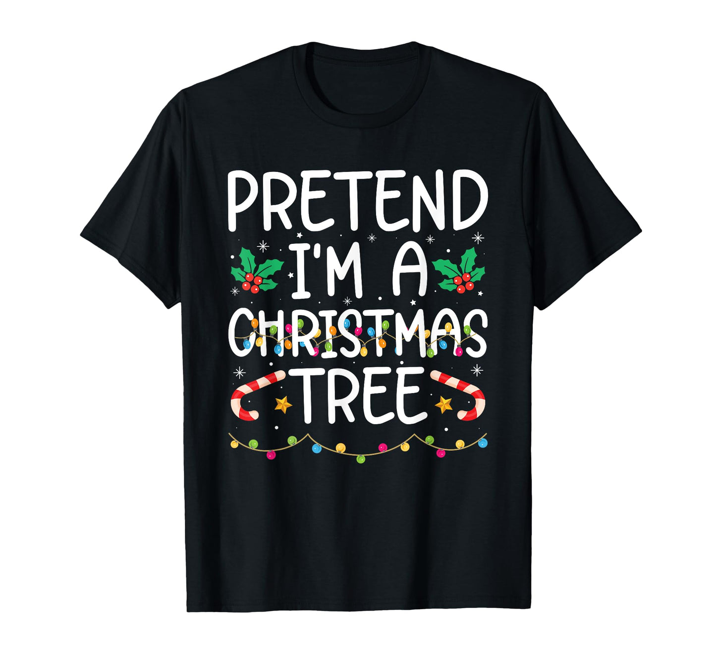 Funny Pretend I'm A Christmas Tree Christmas For Women Men T-Shirt