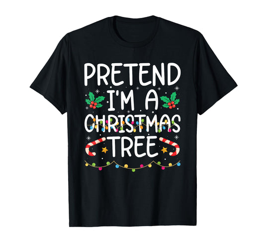 Funny Pretend I'm A Christmas Tree Christmas For Women Men T-Shirt