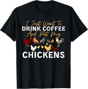 Funny Chicken I Just Want To Drink Coffee and Pet My Chicken T-Shirt