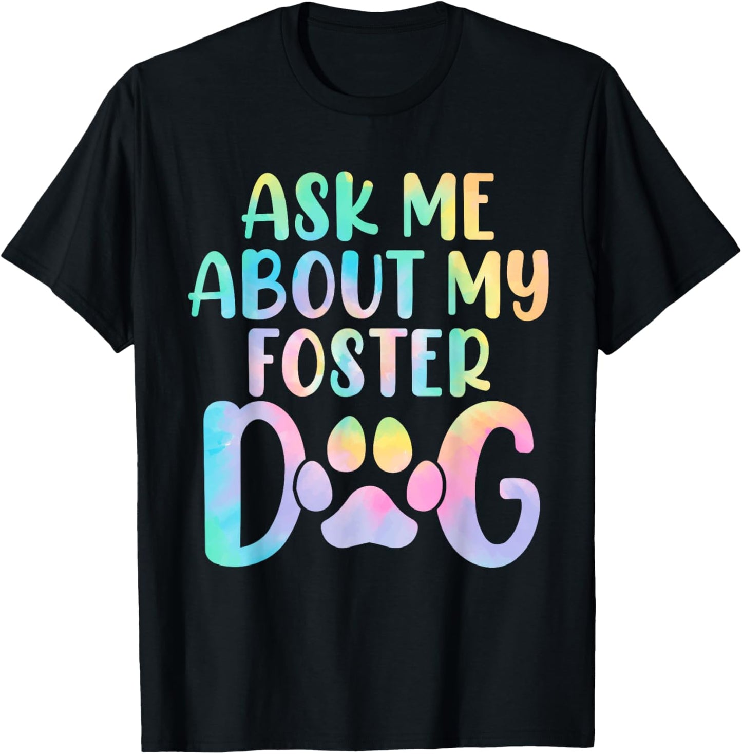 Ask Me About My Foster Dog Tie Dye Canine Animal Advocate T-Shirt