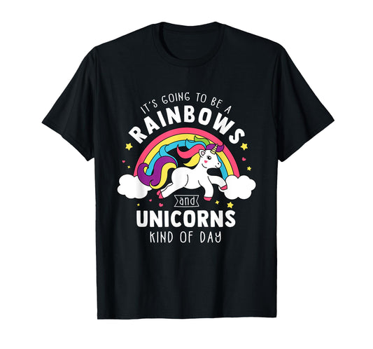 It's Going To Be A Rainbows and Unicorns Day - Unicorn Gift T-Shirt