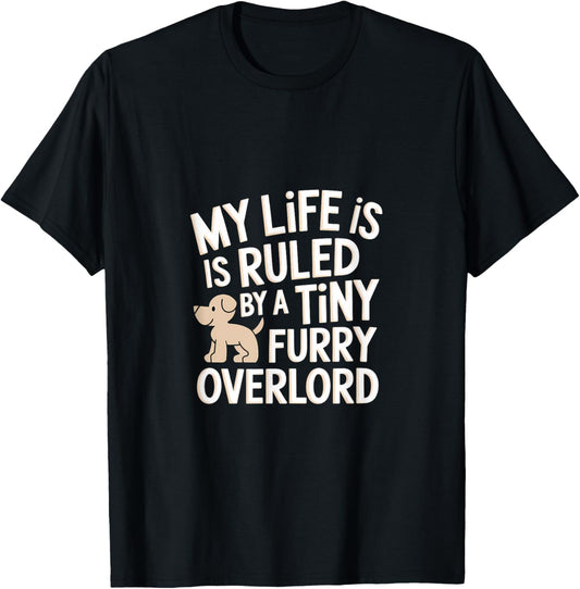 My Life Is Ruled By A Tiny Furry Overlord Dog T-Shirt