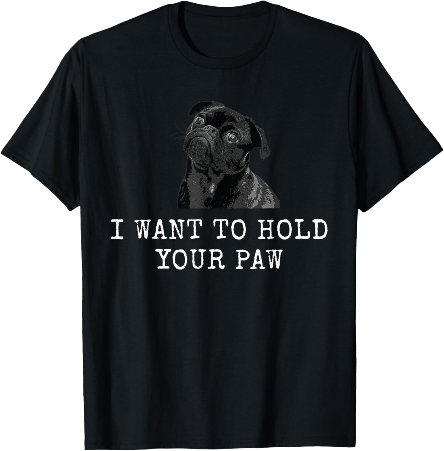 I Want To Hold Your Paw Funny Dog Dad and Dog Mom T-Shirt