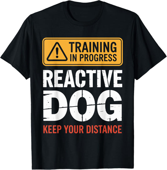 Reactive Dog In Training Nervous Dog Owners T-Shirt