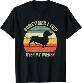 Sometimes I Trip Over My Wiener Dog Funny Dachshund Mama T-Shirt for Men Women