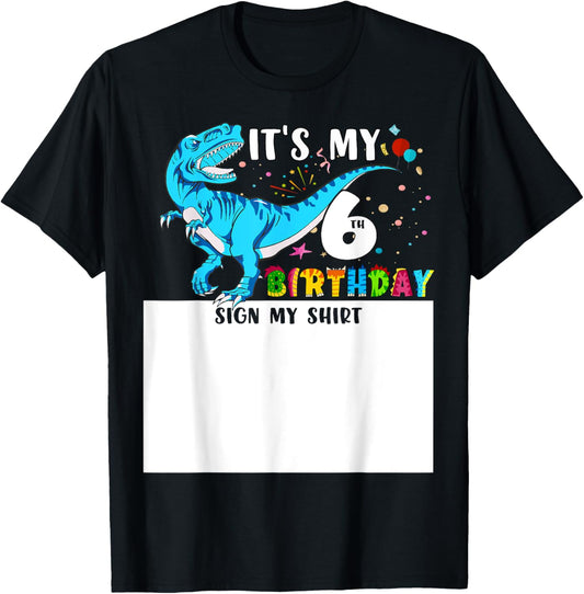 It's My 6th Birthday Sign My Shirt Dinosaur 6th Birthday Boy T-Shirt